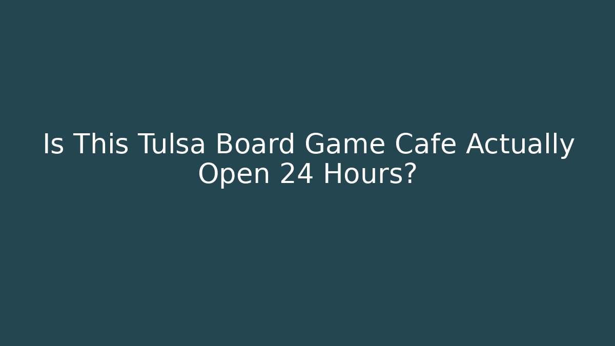 Is This Tulsa Board Game Cafe Actually Open 24 Hours?