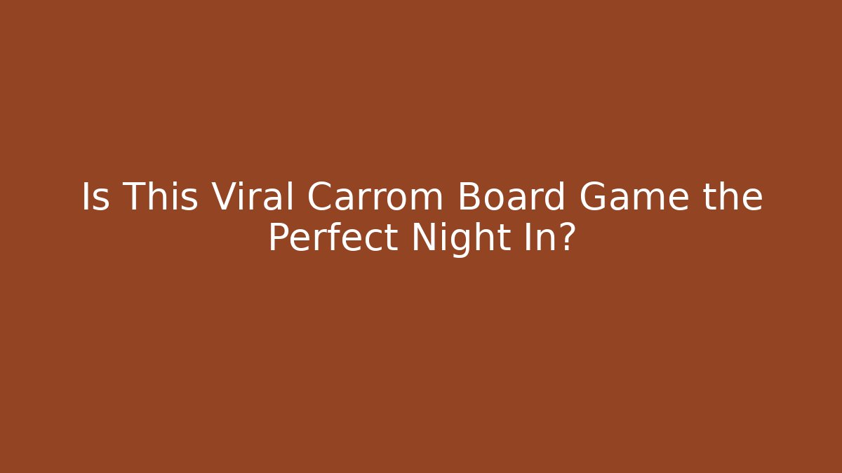 Is This Viral Carrom Board Game the Perfect Night In?