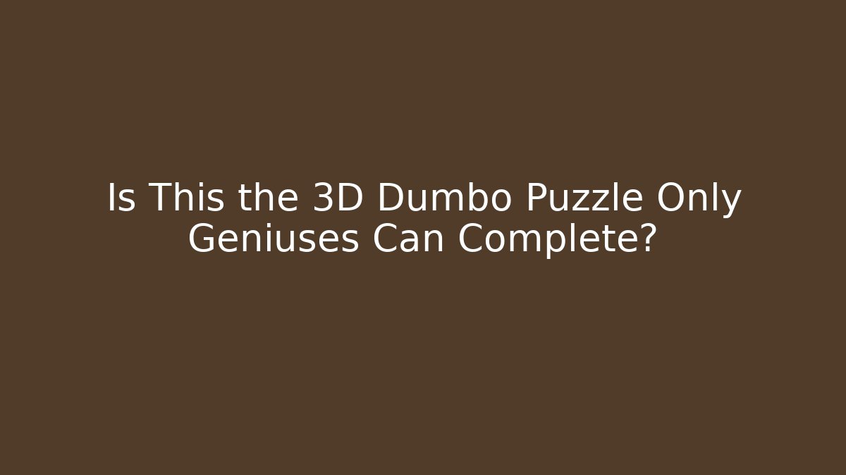 Is This the 3D Dumbo Puzzle Only Geniuses Can Complete?