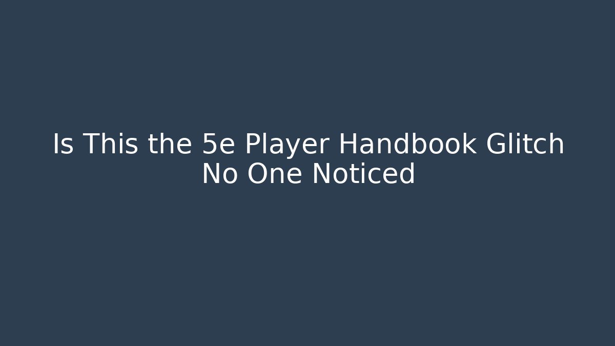 Is This the 5e Player Handbook Glitch No One Noticed - Boomer Naturals
