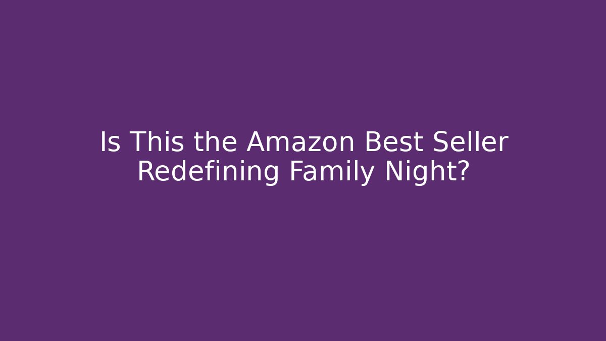 Is This the Amazon Best Seller Redefining Family Night?