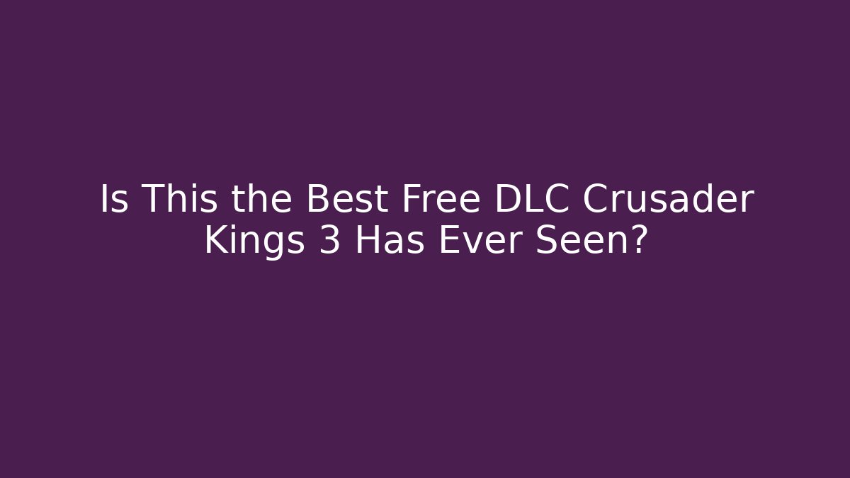 Is This the Best Free DLC Crusader Kings 3 Has Ever Seen?