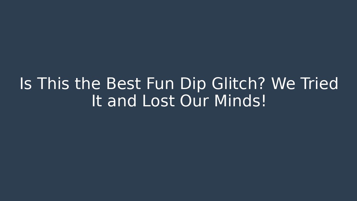 Is This the Best Fun Dip Glitch? We Tried It and Lost Our Minds!