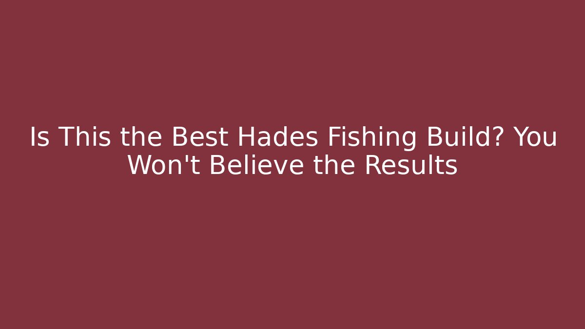Is This the Best Hades Fishing Build? You Won’t Believe the Results