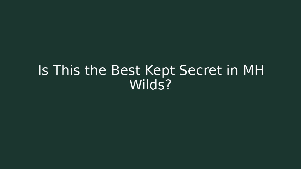 Is This the Best Kept Secret in MH Wilds?
