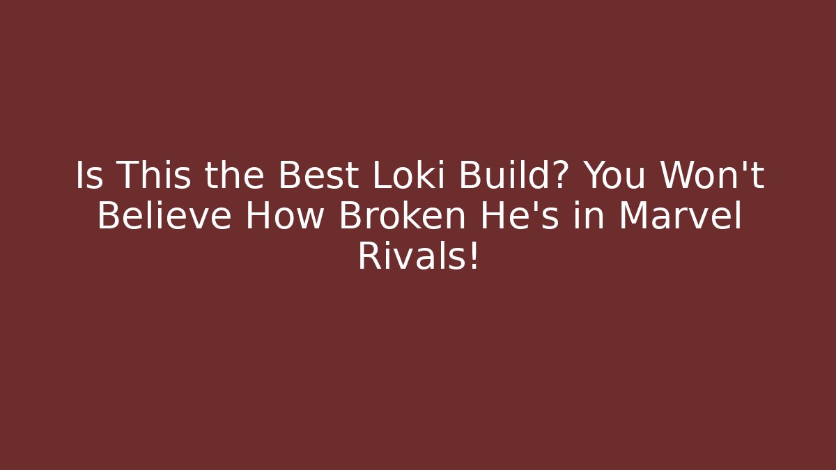 Is This the Best Loki Build? You Won't Believe How Broken He's in Marvel Rivals!