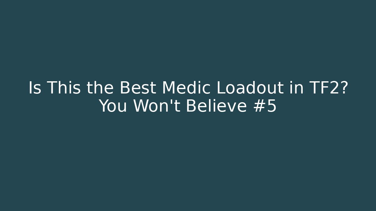 Is This the Best Medic Loadout in TF2? You Won't Believe #5