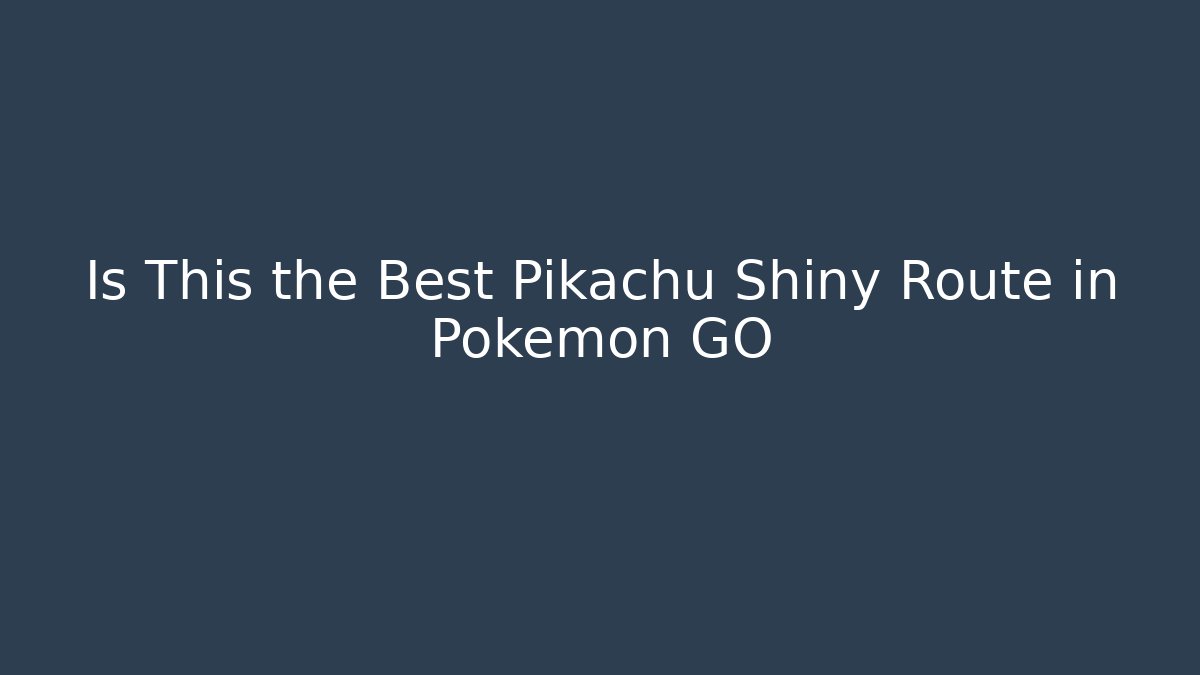 Is This the Best Pikachu Shiny Route in Pokémon GO