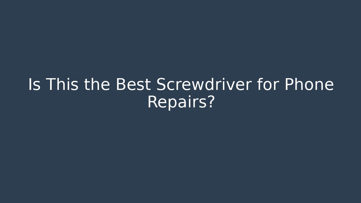Is This the Best Screwdriver for Phone Repairs?