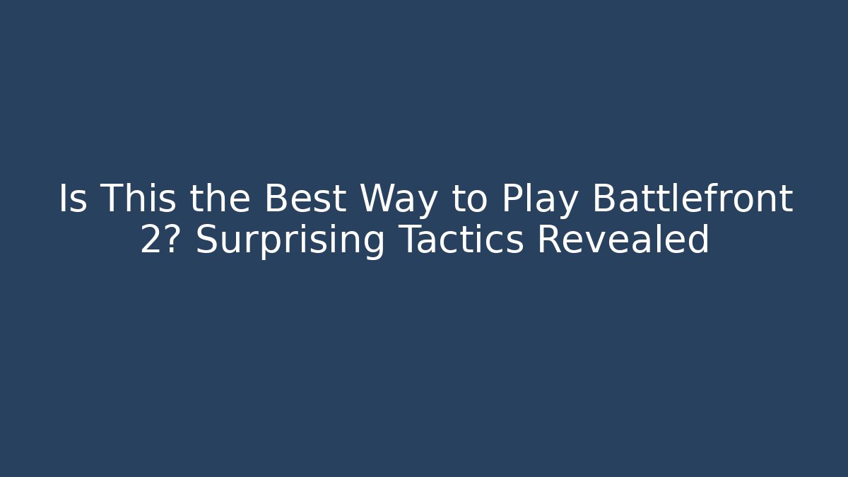 Is This the Best Way to Play Battlefront 2? Surprising Tactics Revealed - Boomer Naturals