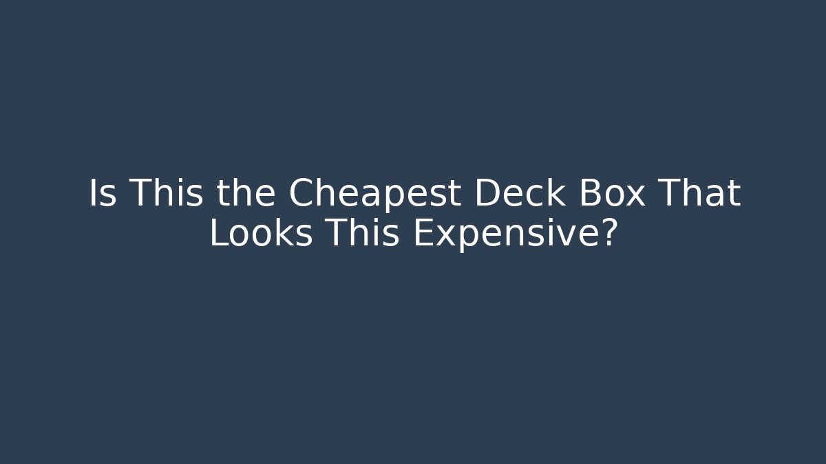 Is This the Cheapest Deck Box That Looks This Expensive? - Boomer Naturals