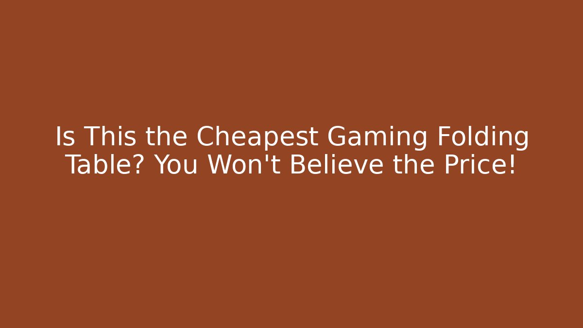 Is This the Cheapest Gaming Folding Table? You Won't Believe the Price!