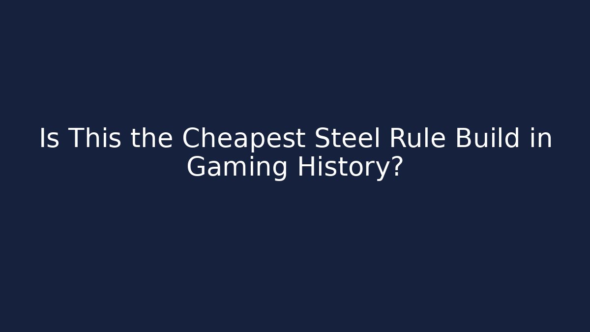 Is This the Cheapest Steel Rule Build in Gaming History?