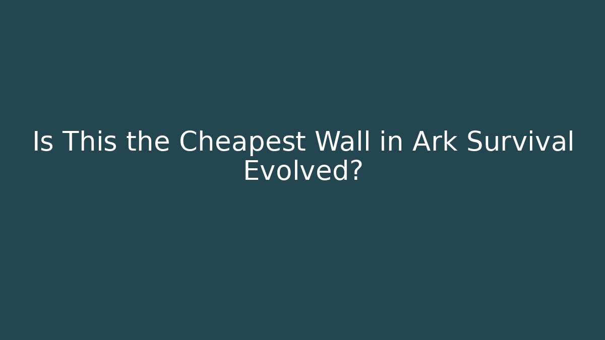 Is This the Cheapest Wall in Ark Survival Evolved?