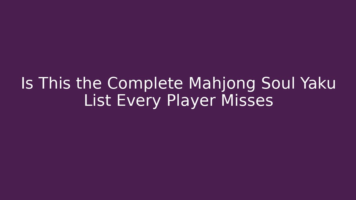 Is This the Complete Mahjong Soul Yaku List Every Player Misses