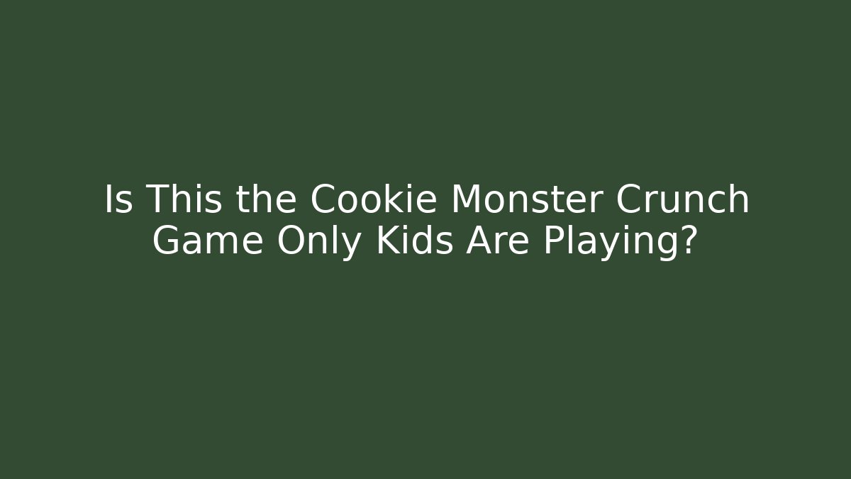 Is This the Cookie Monster Crunch Game Only Kids Are Playing?