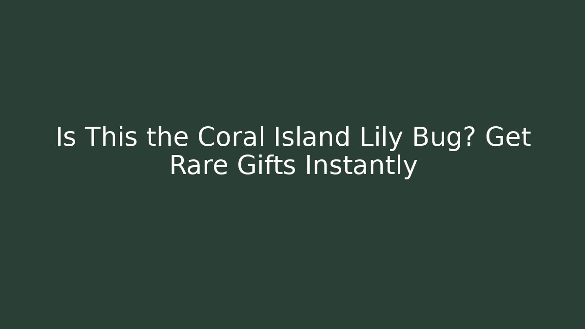 Is This the Coral Island Lily Bug? Get Rare Gifts Instantly