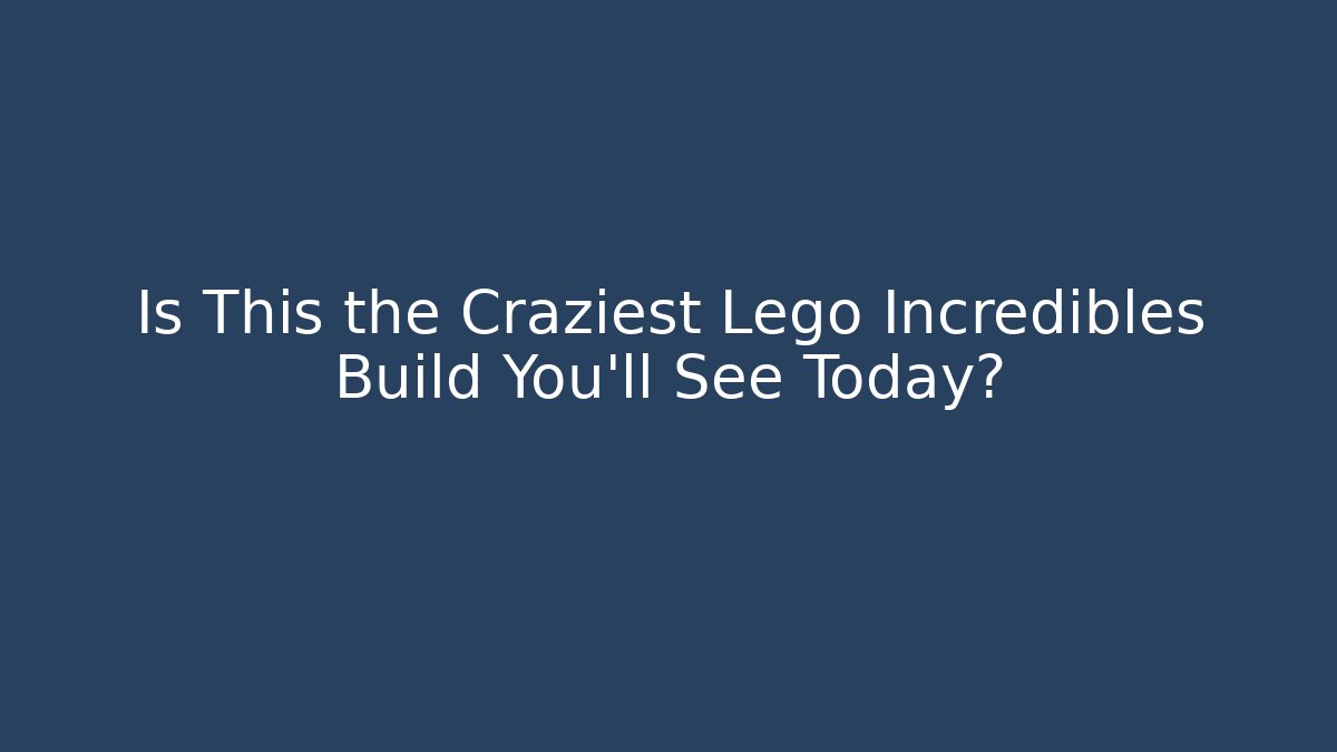 Is This the Craziest Lego Incredibles Build You'll See Today?