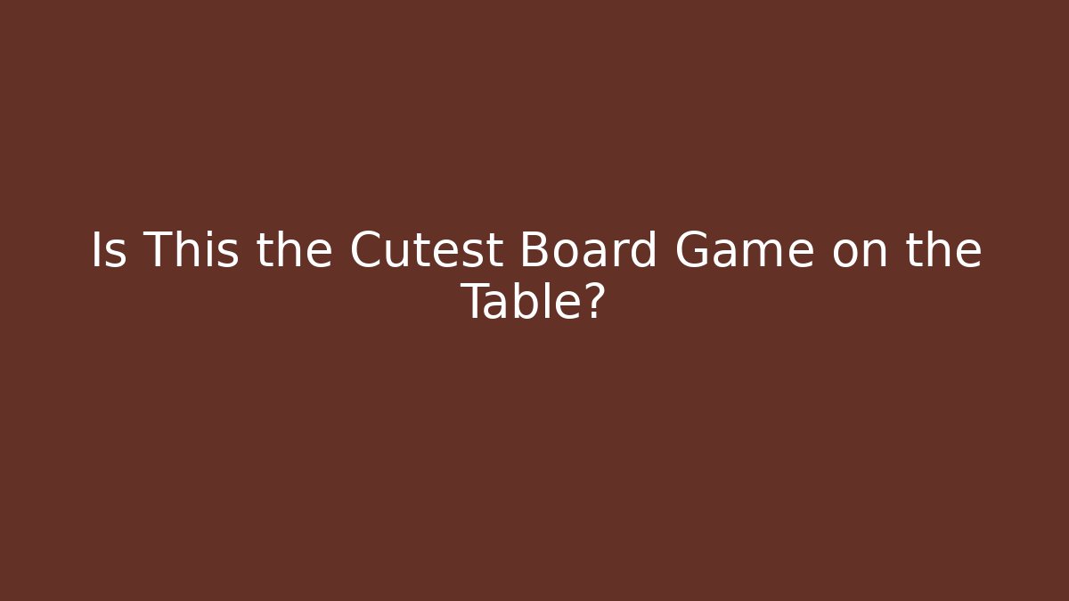 Is This the Cutest Board Game on the Table?