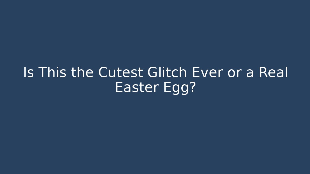 Is This the Cutest Glitch Ever or a Real Easter Egg?