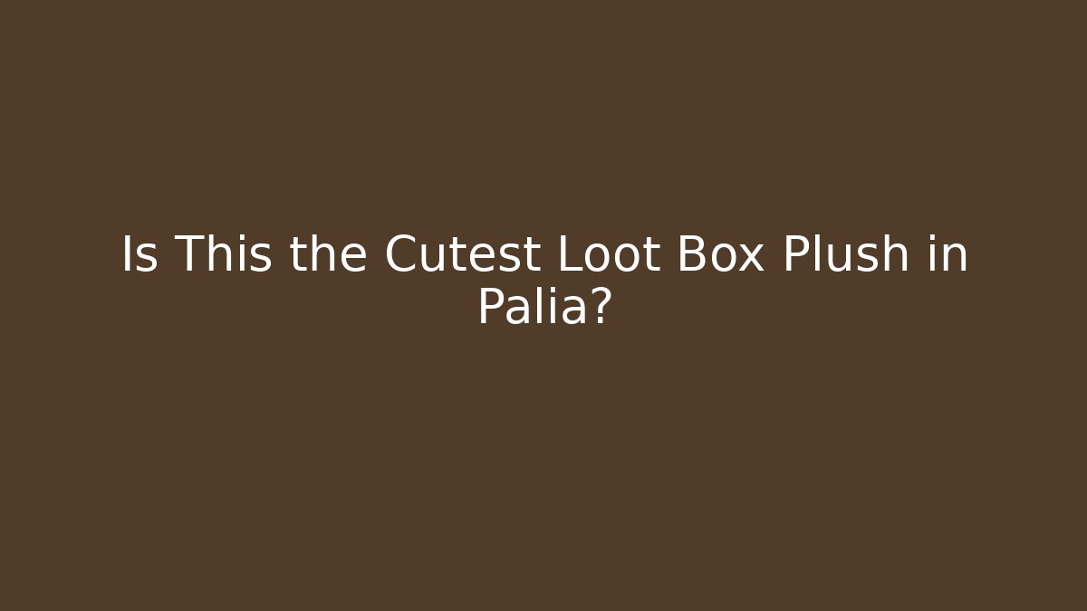 Is This the Cutest Loot Box Plush in Palia?