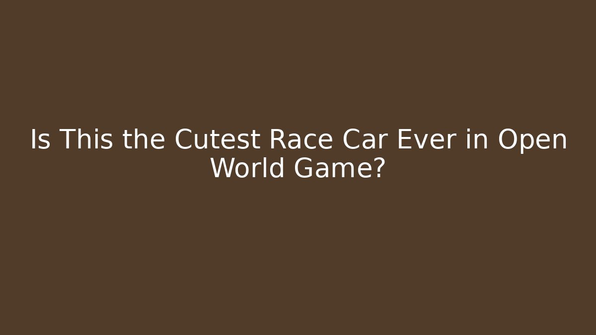 Is This the Cutest Race Car Ever in Open World Game? - Boomer Naturals
