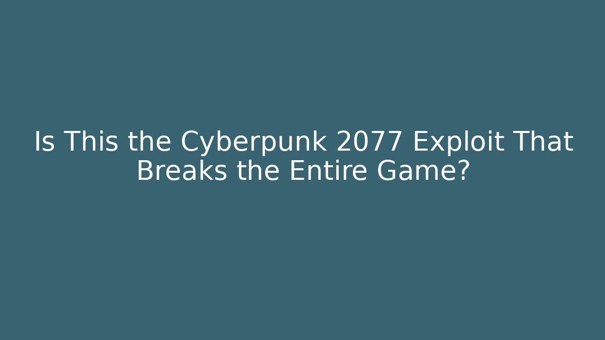 Is This the Cyberpunk 2077 Exploit That Breaks the Entire Game?