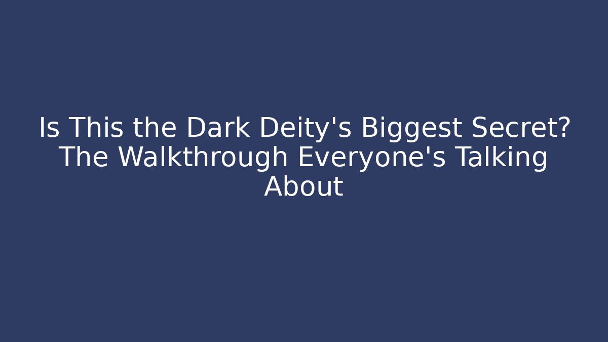 Is This the Dark Deity's Biggest Secret? The Walkthrough Everyone’s Talking About