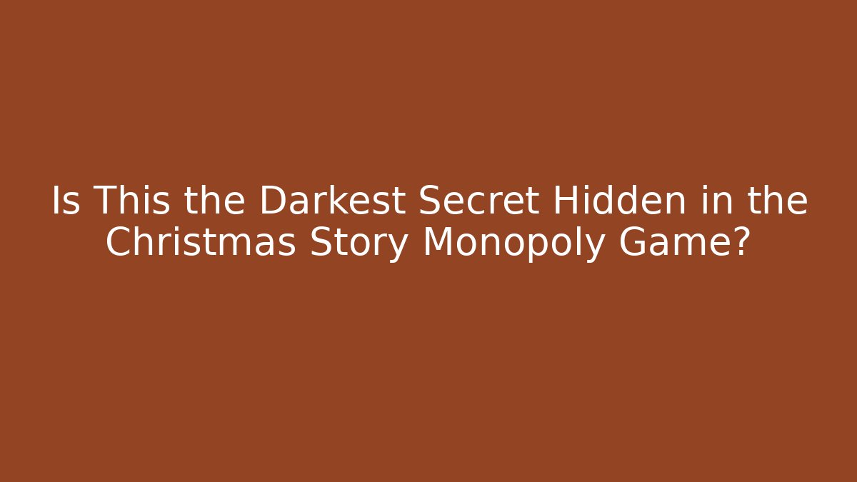Is This the Darkest Secret Hidden in the Christmas Story Monopoly Game?