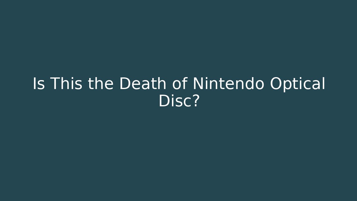 Is This the Death of Nintendo Optical Disc?