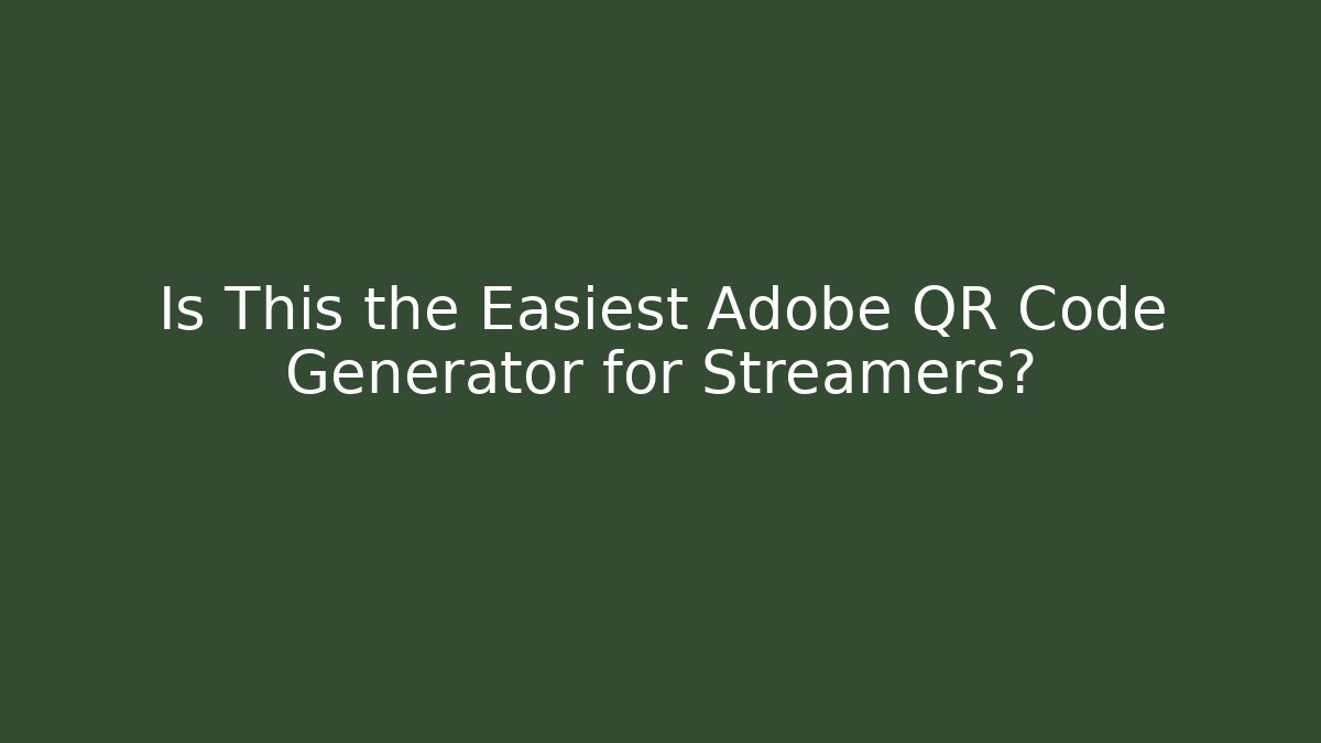 Is This the Easiest Adobe QR Code Generator for Streamers?