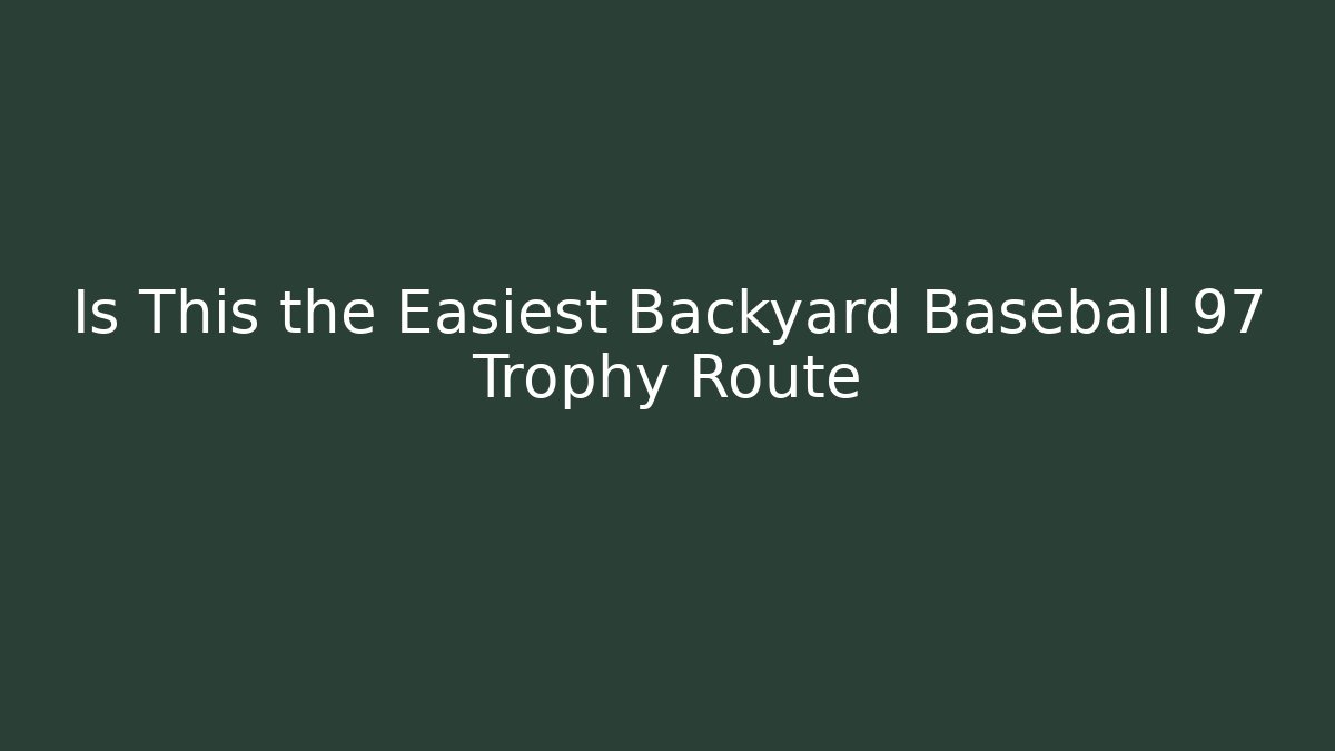 Is This the Easiest Backyard Baseball 97 Trophy Route