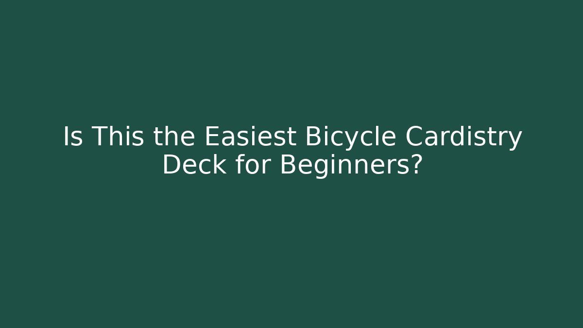 Is This the Easiest Bicycle Cardistry Deck for Beginners?