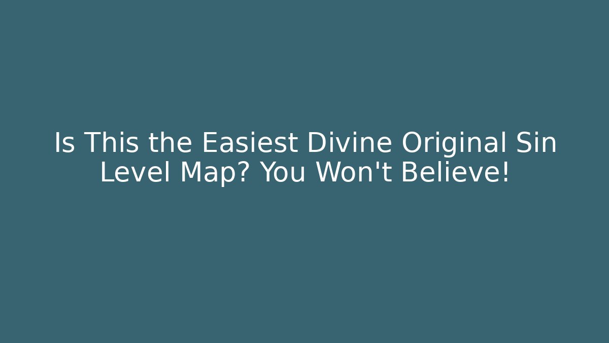 Is This the Easiest Divine Original Sin Level Map? You Won’t Believe!