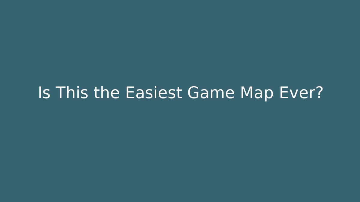 Is This the Easiest Game Map Ever?