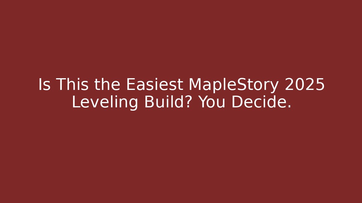 Is This the Easiest MapleStory 2025 Leveling Build? You Decide.