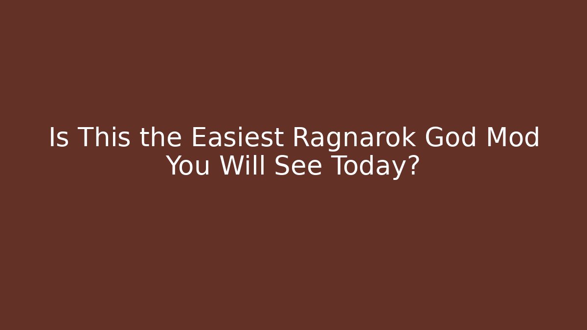 Is This the Easiest Ragnarok God Mod You Will See Today? - Boomer Naturals