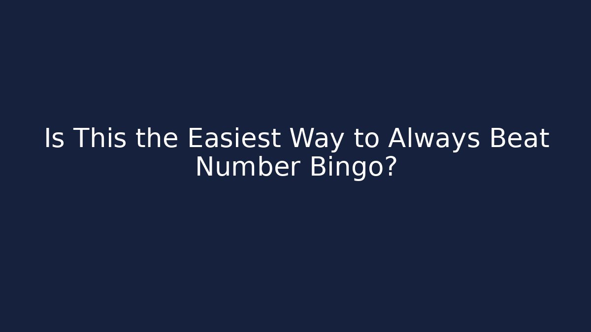 Is This the Easiest Way to Always Beat Number Bingo?