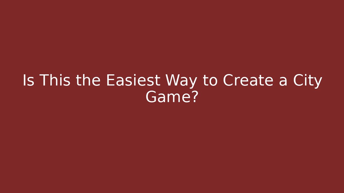 Is This the Easiest Way to Create a City Game? - Boomer Naturals