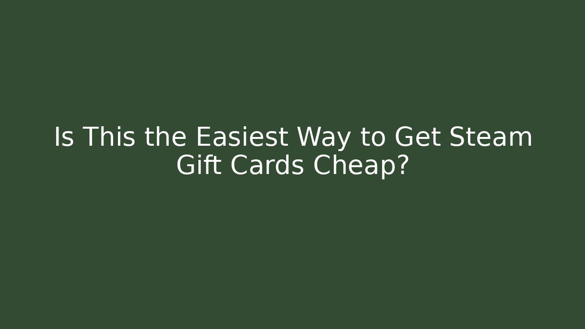 Is This the Easiest Way to Get Steam Gift Cards Cheap?
