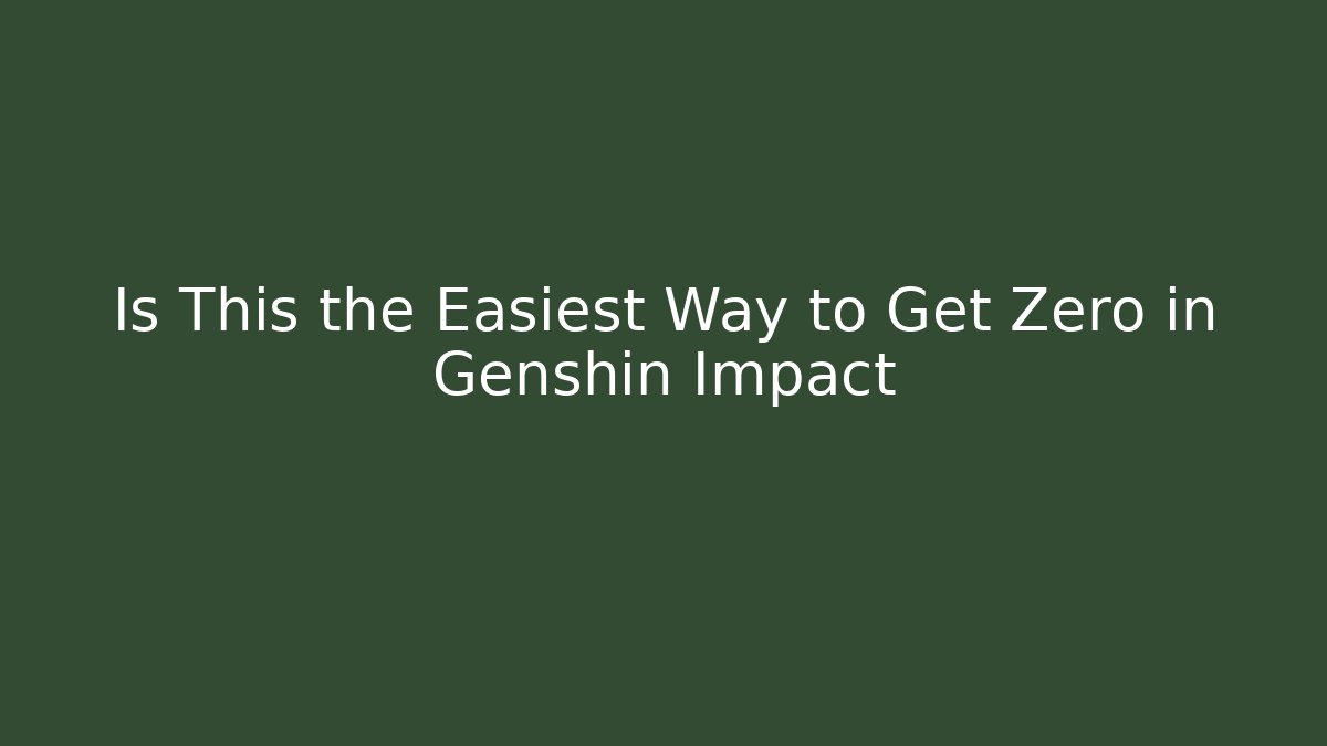 Is This the Easiest Way to Get Zero in Genshin Impact