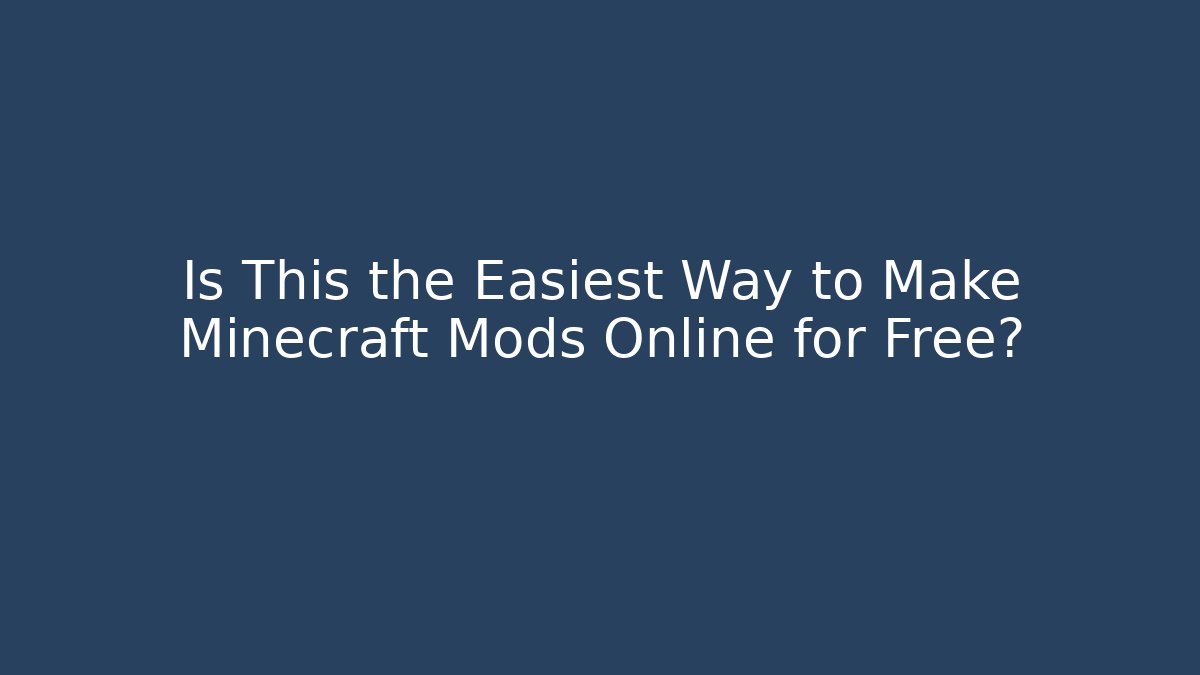 Is This the Easiest Way to Make Minecraft Mods Online for Free?