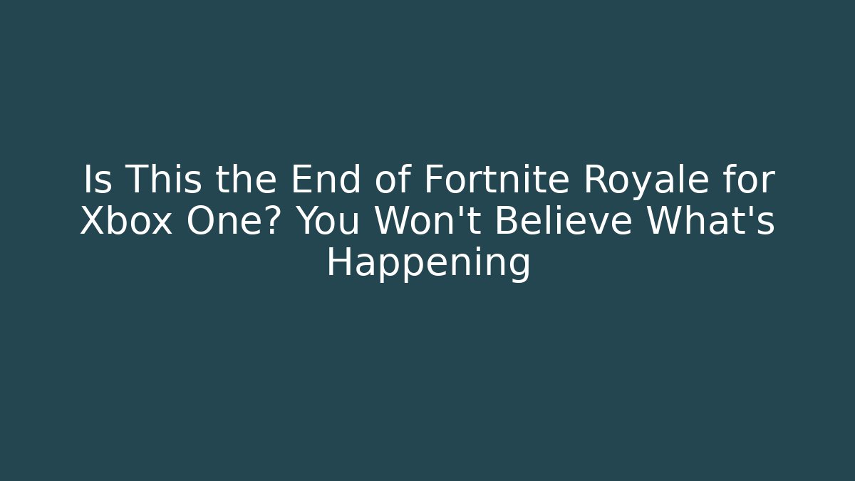 Is This the End of Fortnite Royale for Xbox One? You Won’t Believe What’s Happening - Boomer Naturals