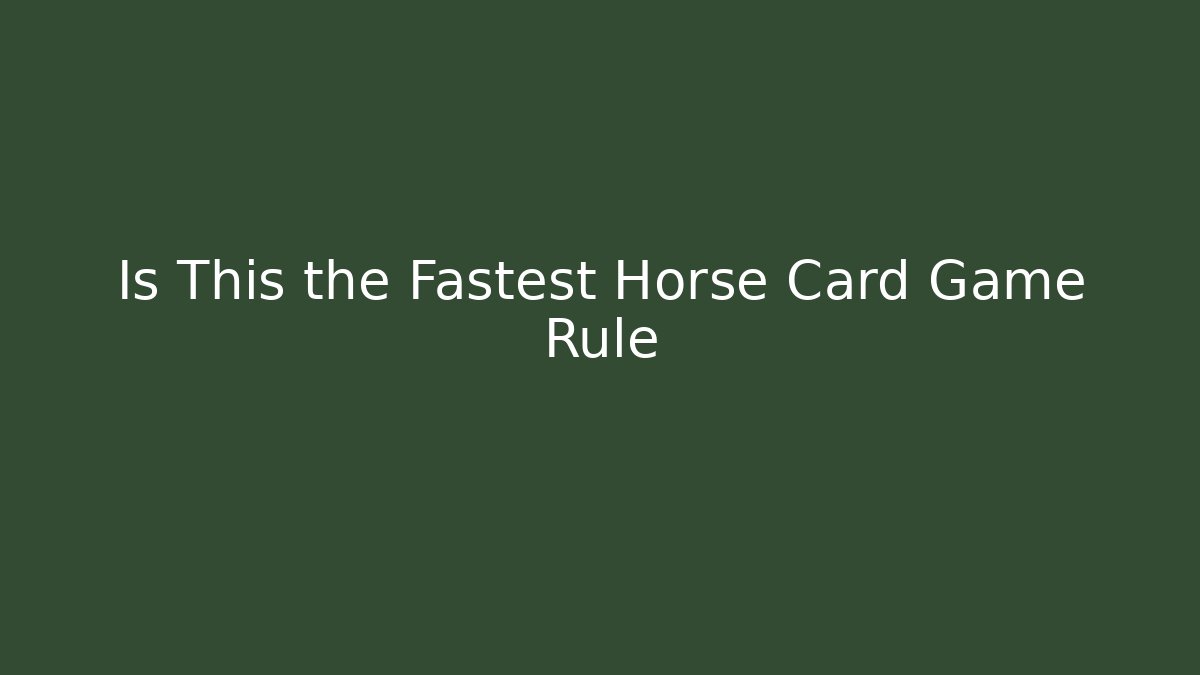 Is This the Fastest Horse Card Game Rule
