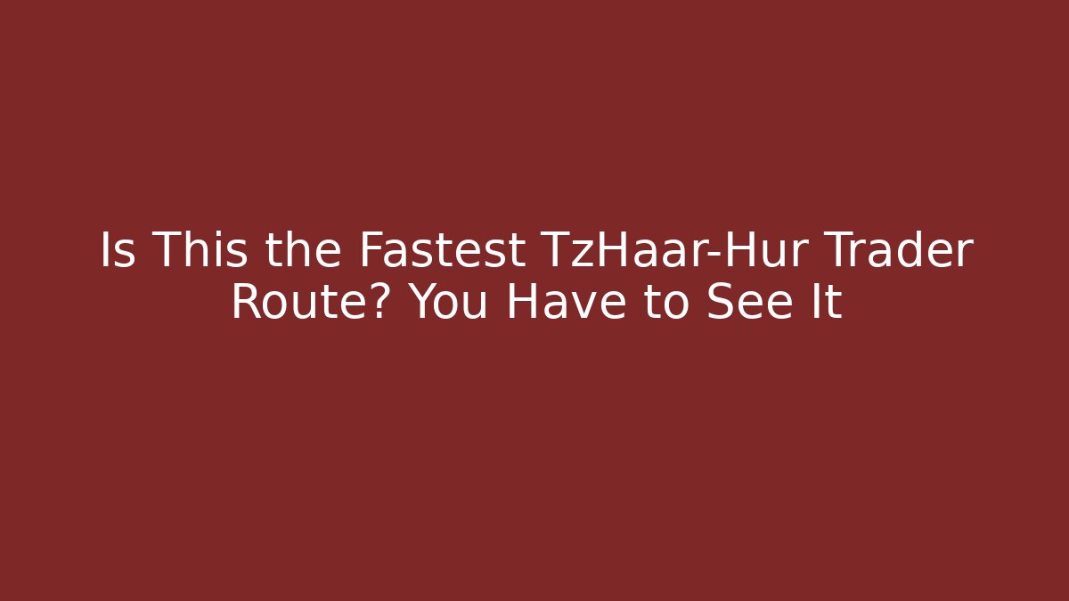 Is This the Fastest TzHaar-Hur Trader Route? You Have to See It