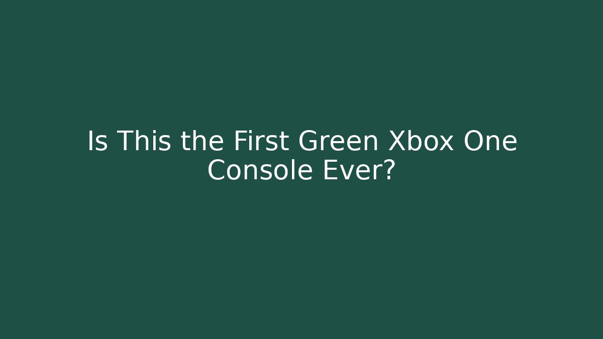 Is This the First Green Xbox One Console Ever?