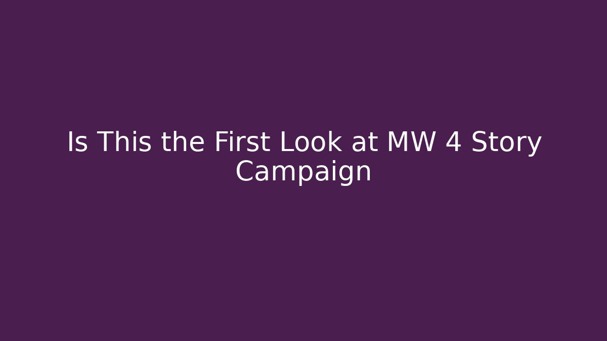 Is This the First Look at MW 4 Story Campaign
