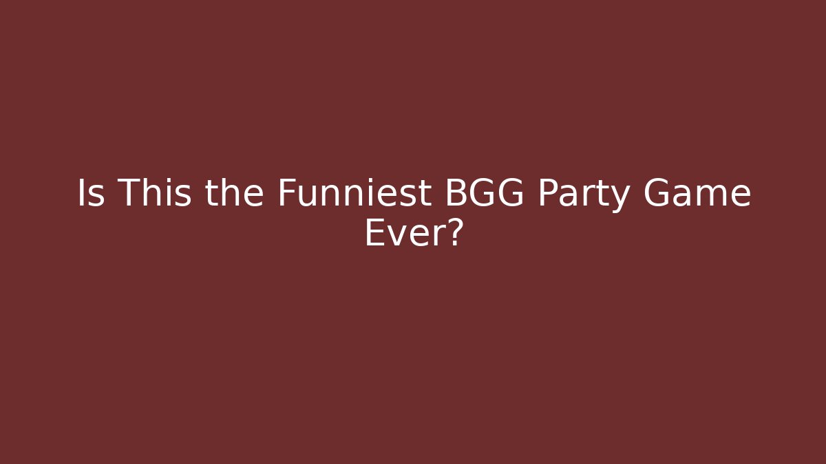 Is This the Funniest BGG Party Game Ever?