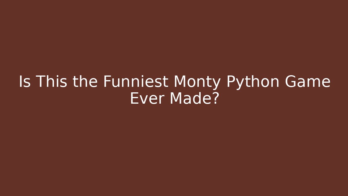 Is This the Funniest Monty Python Game Ever Made? - Boomer Naturals