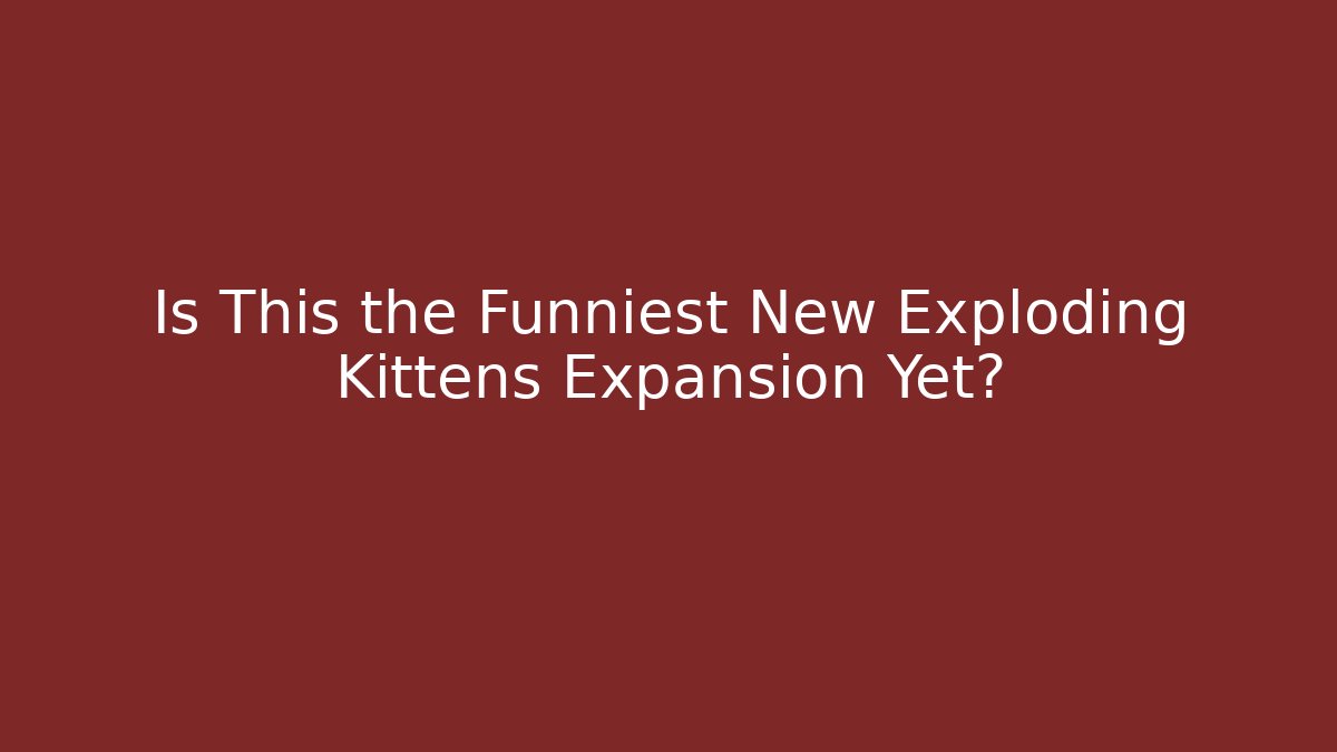 Is This the Funniest New Exploding Kittens Expansion Yet?